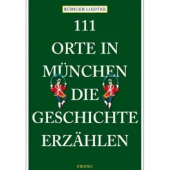 111 ORTE IN MÜNCHEN, DIE GESCHICHTE ERZÄHLEN - Reiseführer
