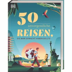 50 UNVERGESSLICHE REISEN, DIE MAN GEMACHT HABEN SOLLTE - Reiseführer