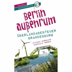 BERLIN AUßENRUM - ÜBERLANDABENTEUER BRANDENBURG REISEFÜHRER