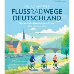 DIE ULTIMATIVEN FLUSSRADWEGE IN DEUTSCHLAND - Radwanderführer