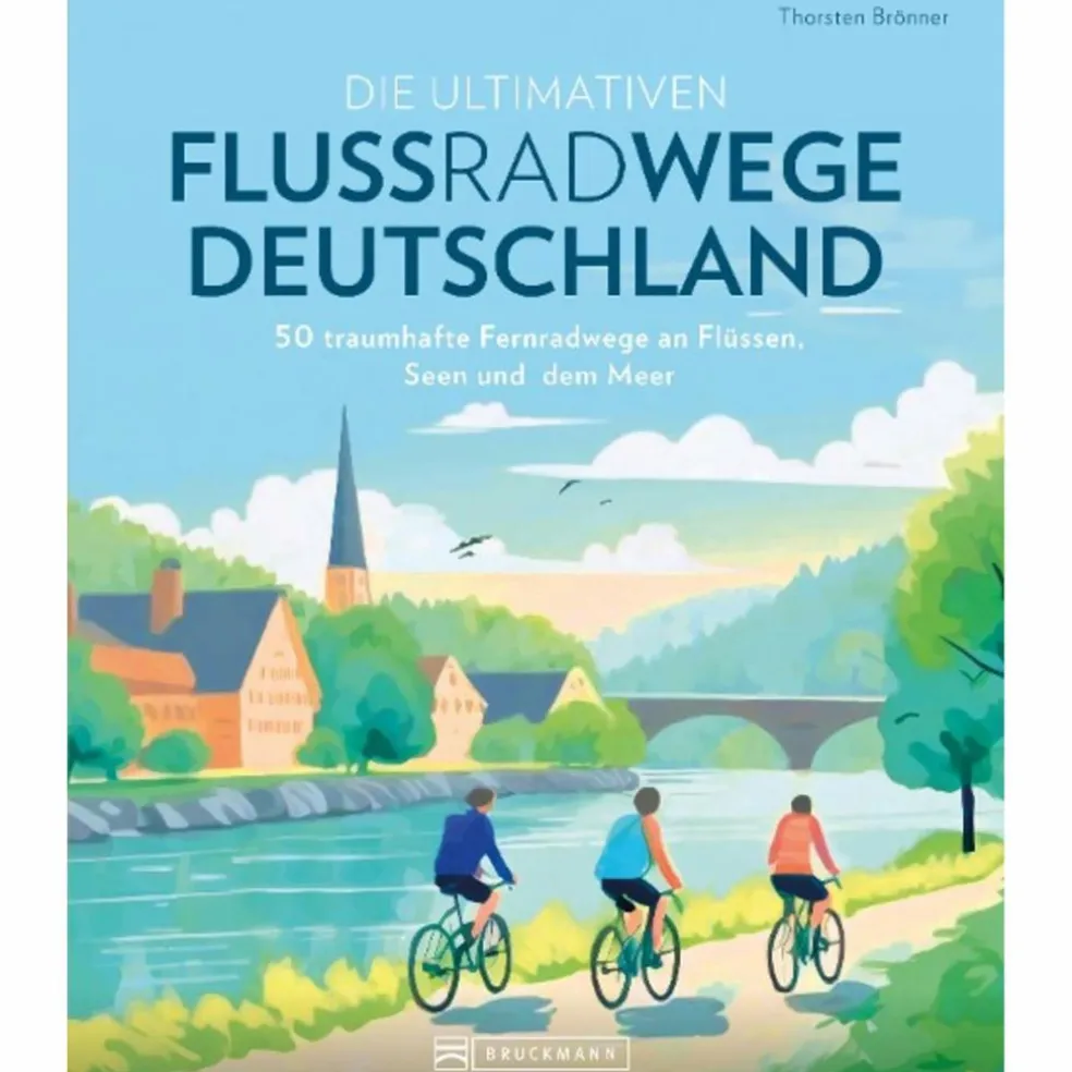 DIE ULTIMATIVEN FLUSSRADWEGE IN DEUTSCHLAND - Radwanderführer