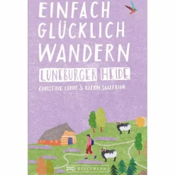 EINFACH GLÜCKLICH WANDERN - LÜNEBURGER HEIDE - Wanderführer