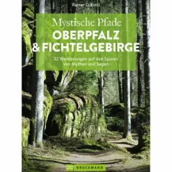 MYSTISCHE PFADE OBERPFALZ & FICHTELGEBIRGE - Wanderführer