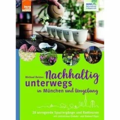 NACHHALTIG UNTERWEGS IN MÜNCHEN UND UMGEBUNG - Reiseführer