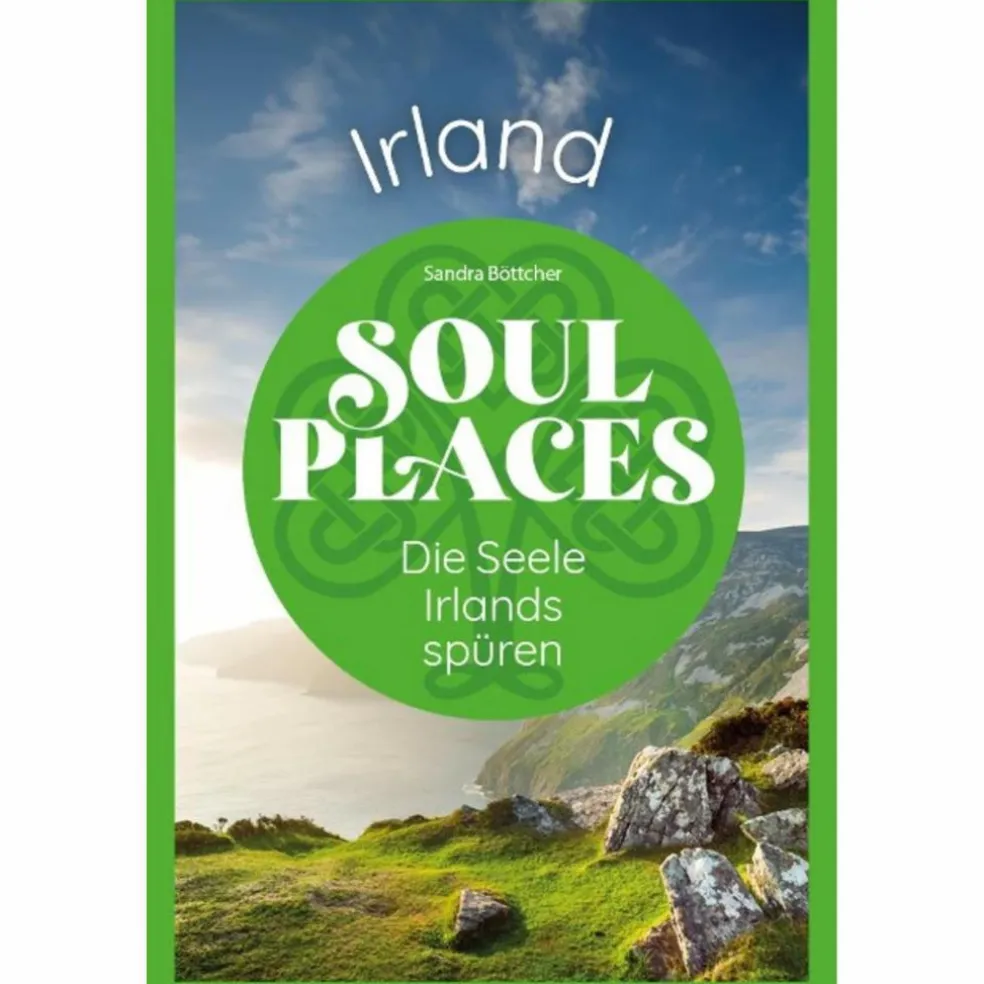 SOUL PLACES IRLAND - DIE SEELE IRLANDS SPÜREN - Reiseführer