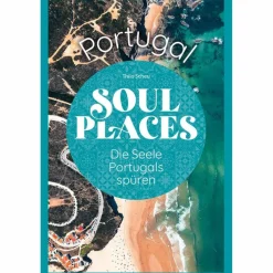 SOUL PLACES PORTUGAL - DIE SEELE PORTUGALS SPÜREN - Reiseführer